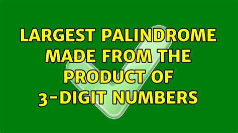 Largest palindrome made from the product of two 3.